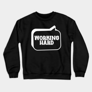 Working hard Crewneck Sweatshirt